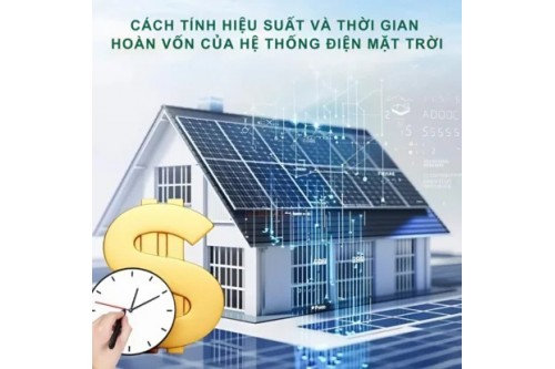 Cách Tính Hiệu Suất Và Thời Gian Hoàn Vốn Của Hệ Thống Điện Mặt Trời